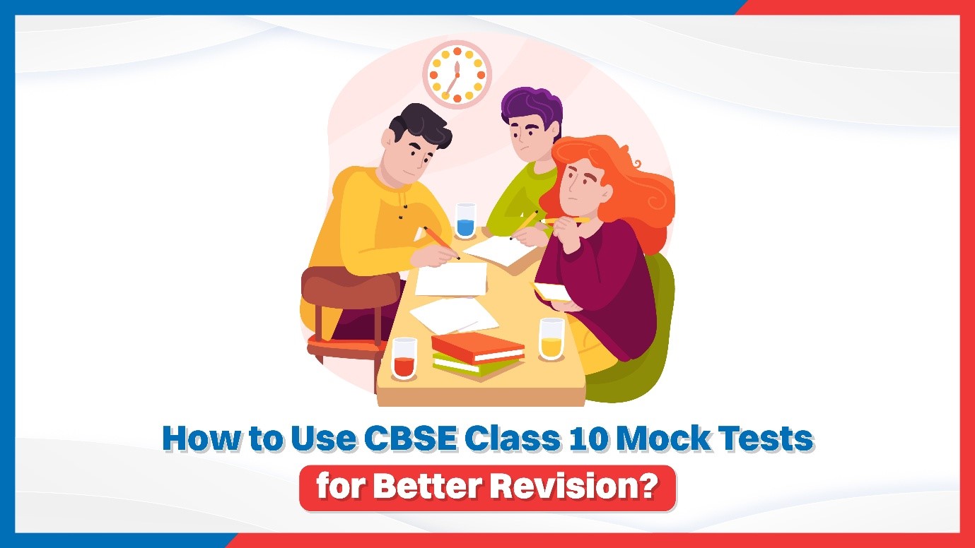 How to Use CBSE Class 10 Mock Tests for Better Revision.jpg
